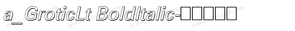 a_GroticLt BoldItalic字体转换